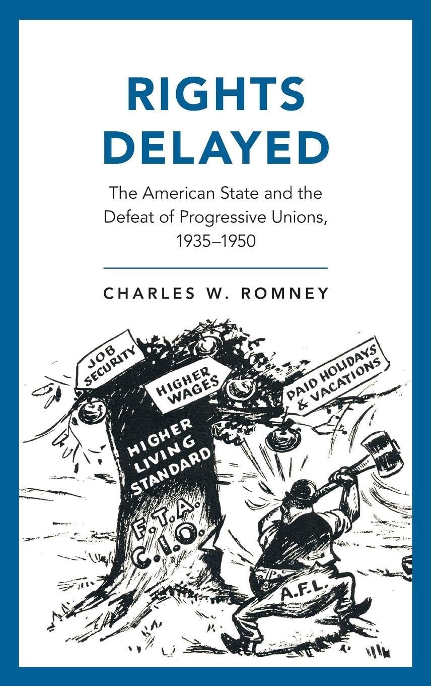 Rights Delayed: The American State and the Defeat of Progressive Unions, 1935-1950