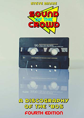 Sound of the Crowd: a Discography of the '80s (Fourth Edition)