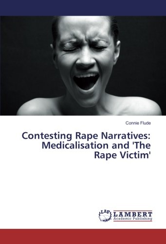Contesting Rape Narratives: Medicalisation and 'The Rape Victim'