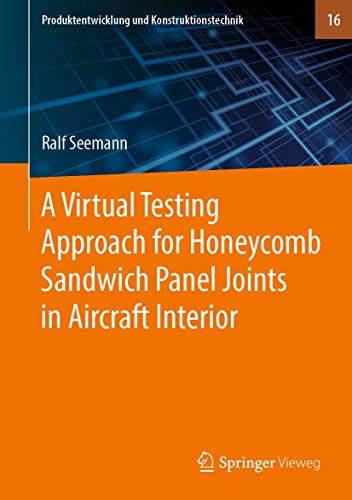 A Virtual Testing Approach for Honeycomb Sandwich Panel Joints in Aircraft Interior (Produktentwicklung und Konstruktionstechnik, 16, Band 16)