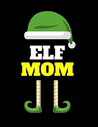 Elf Mom: Seasonal Notebook & Journal To Write In Cute Holiday Sayings, Quotes, Memories, Stories, Wish List, Recipes, Notes - Funny Christmas Mother ... Red Green & White Mum Holiday Print Cover