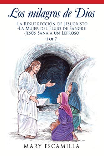 Los Milagros De Dios: -La Resurrección De Jesucristo - La Mujer Del Flujo De Sangre - Jesús Sana a Un Leproso