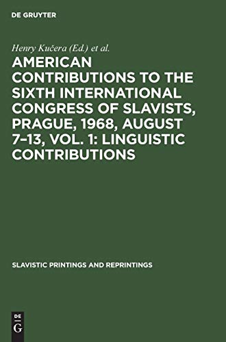 American contributions to the Sixth International Congress of Slavists, Prague, 1968, August 7–13, Vol. 1: Linguistic contributions (Slavistic Printings and Reprintings, Band 80)