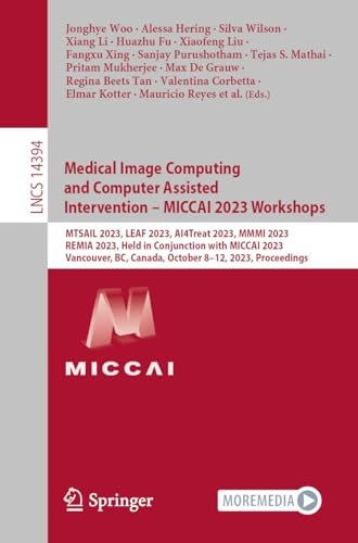 Medical Image Computing and Computer Assisted Intervention – MICCAI 2023 Workshops: MTSAIL 2023, LEAF 2023, AI4Treat 2023, MMMI 2023, REMIA 2023, Held ... Notes in Computer Science, 14394, Band 14394)