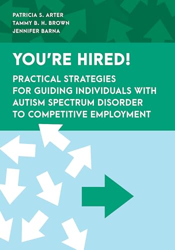You're Hired!: Practical Strategies for Guiding Individuals With Autism Spectrum Disorder to Competitive Employment (Special Education Law, Policy, and Practice)