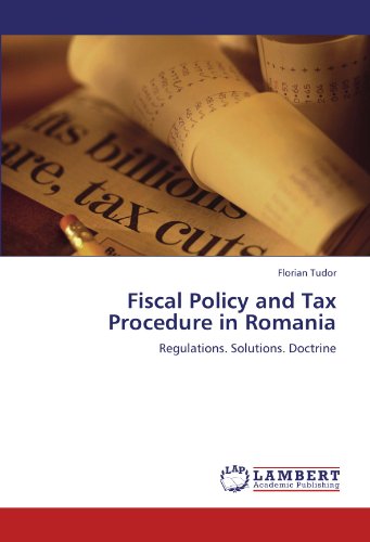 Fiscal Policy and Tax Procedure in Romania: Regulations. Solutions. Doctrine