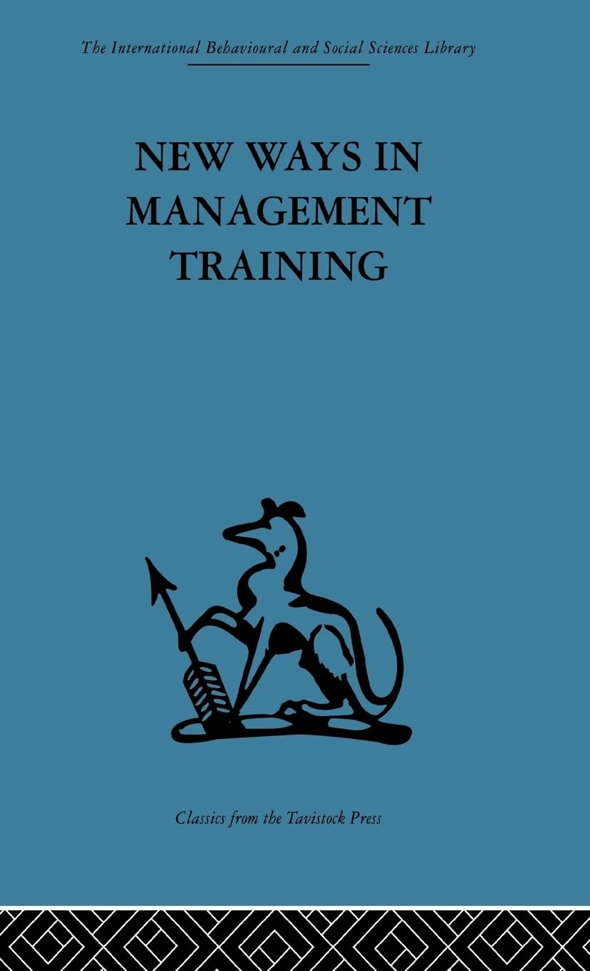 New Ways in Management Training: A technical college develops its services to industry (International Behavioural and Social Sciences Classics from the Tavistock Press, 55)