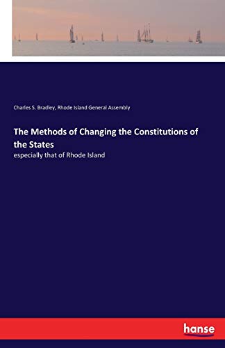 The Methods of Changing the Constitutions of the States: especially that of Rhode Island