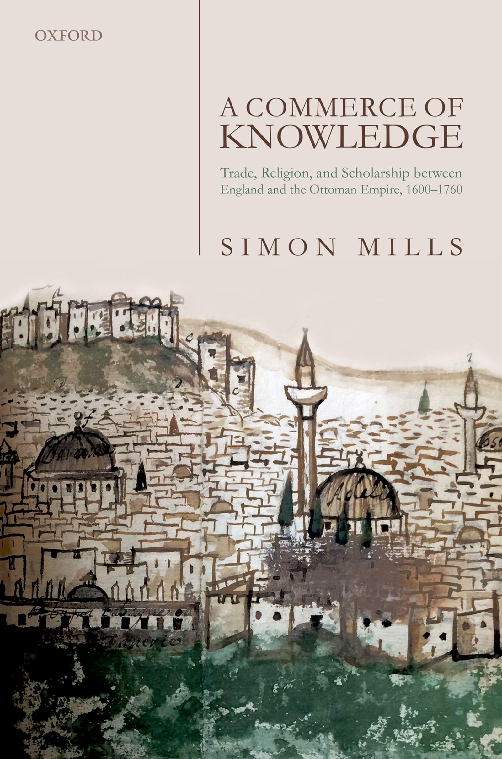 Commerce of Knowledge: Trade, Religion, and Scholarship Between England and the Ottoman Empire, 1600-1760