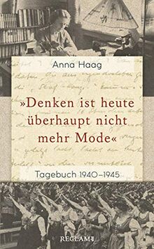 »Denken ist heute überhaupt nicht mehr Mode«: Tagebuch 1940–1945