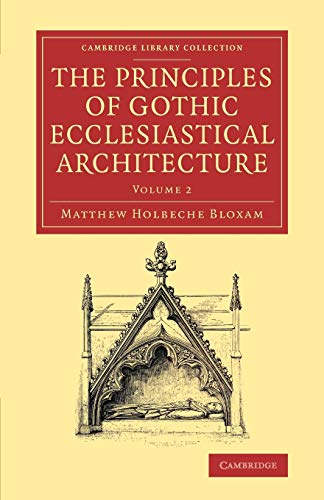 Bloxam, Matthew Holbeche The Principles Of Gothic Ecclesiastical Architecture 3 Volume Set, The Principles Of Gothic Ecclesiastical Architecture, With An Explanation Of ...