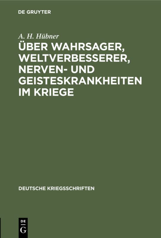 Über Wahrsager, Weltverbesserer, Nerven- und Geisteskrankheiten im Kriege: Vortrag gehalten in der Anthropologischen Gesellschaft zu Bonn (Deutsche Kriegsschriften, 26, Band 26)