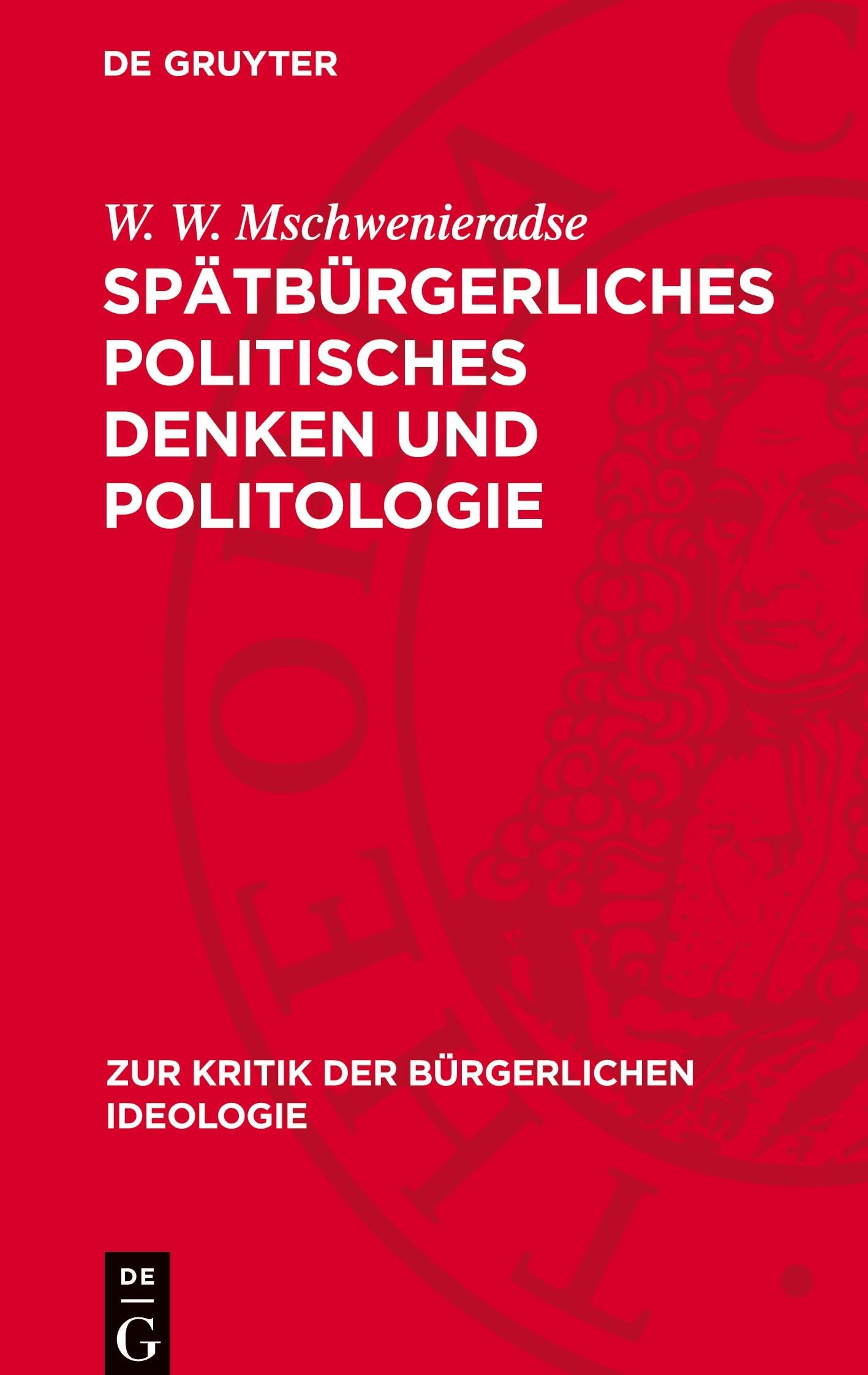 Spätbürgerliches Politisches Denken Und Politologie: Ein Kritischer Abriß