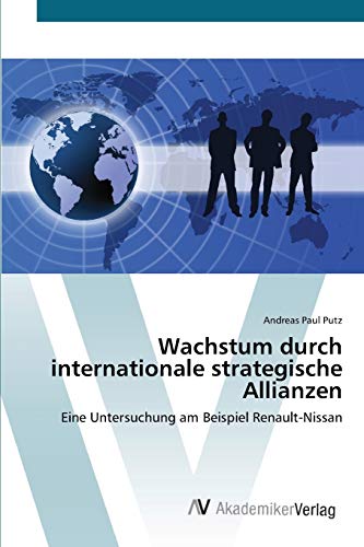Wachstum durch internationale strategische Allianzen: Eine Untersuchung am Beispiel Renault-Nissan