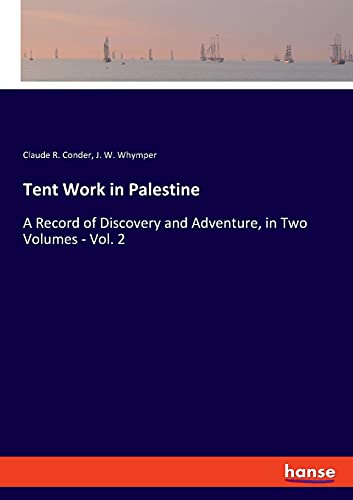 Tent Work in Palestine: A Record of Discovery and Adventure, in Two Volumes - Vol. 2