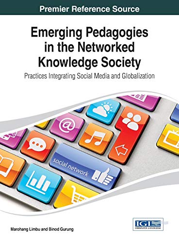 Emerging Pedagogies in the Networked Knowledge Society: Practices Integrating Social Media and Globalization (Advances in Knowledge Acquisition, Transfer, and Management (Akatm))