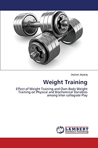 Weight Training: Effect of Weight Training and Own Body Weight Training on Physical and Biochemical Variables among Inter collegiate Play