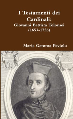 I Testamenti dei Cardinali: Giovanni Battista Tolomei (1653-1726)