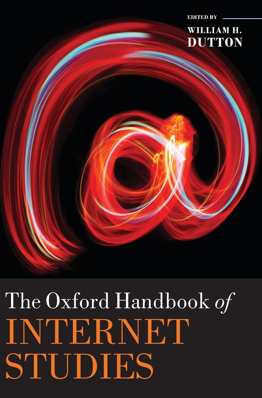 Oxford Handbook of Internet Studies (Oxford Handbooks)