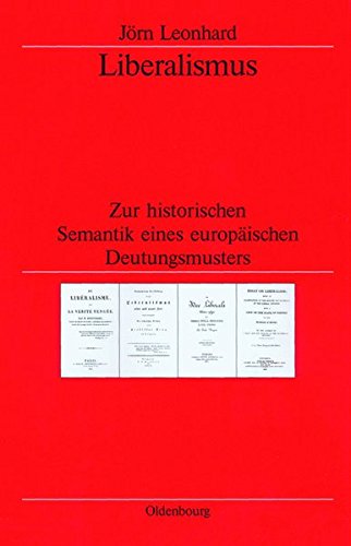Liberalismus: Zur historischen Semantik eines europäischen Deutungsmusters (Veröffentlichungen des Deutschen Historischen Instituts London/ ... German Historical Institute London, Band 50)