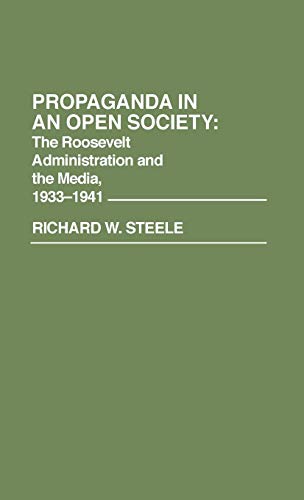 Propaganda in an Open Society: The Roosevelt Administration and the Media, 1933-1941 (Contributions in American History)