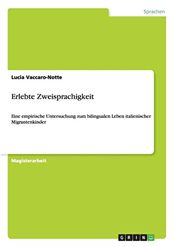 Erlebte Zweisprachigkeit. Eine empirische Untersuchung zum bilingualen Leben italienischer Migrantenkinder: Magisterarbeit