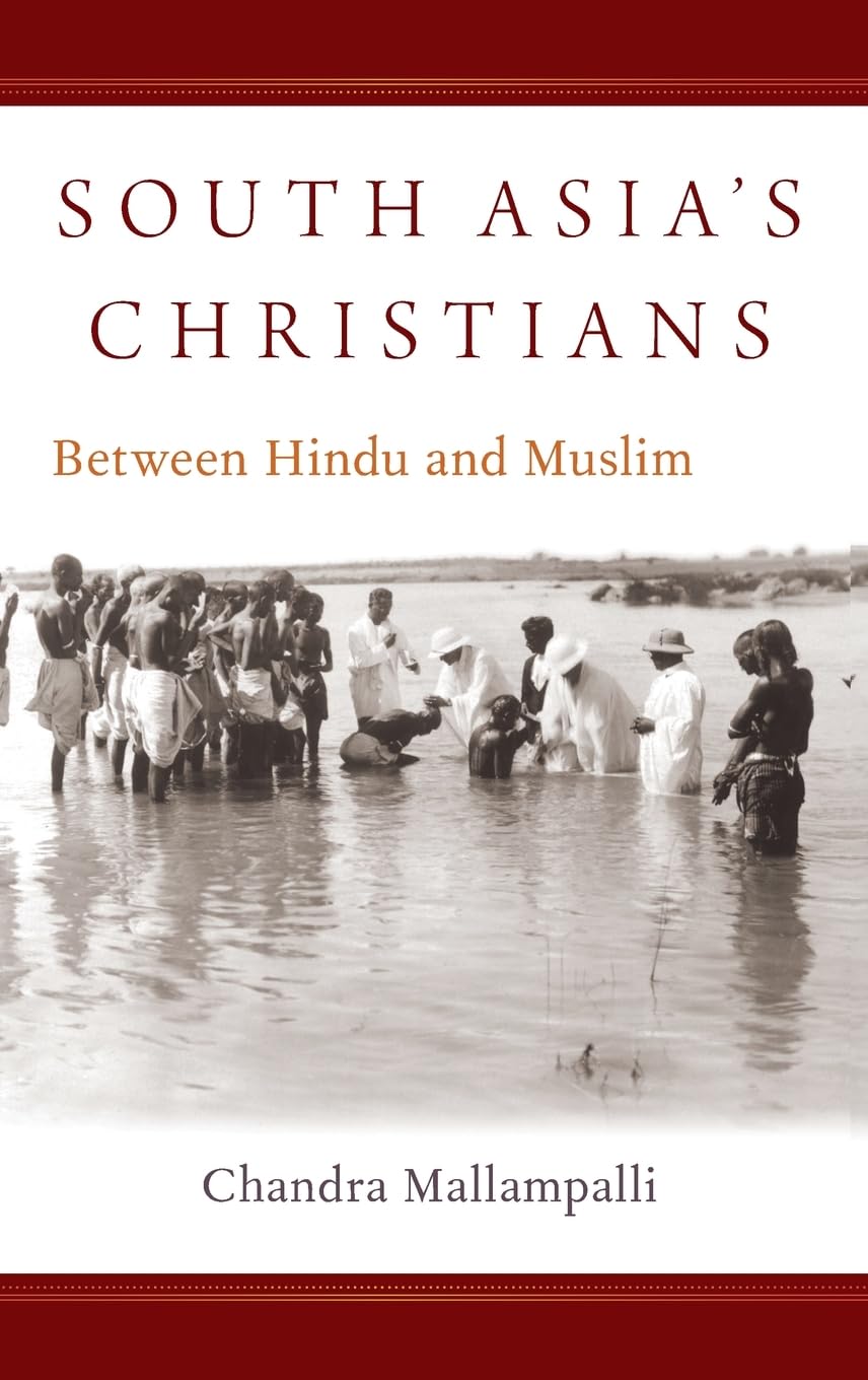 South Asia's Christians: Between Hindu and Muslim (Oxford Studies World Christianity)
