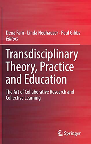 Transdisciplinary Theory, Practice and Education: The Art of Collaborative Research and Collective Learning