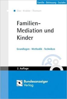 Familien-Mediation und Kinder. Grundlagen, Methodik, Techniken