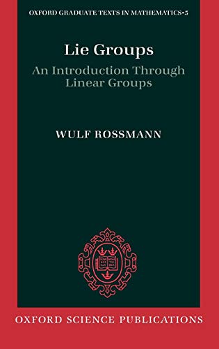 Lie Groups: An Introduction Through Linear Groups (Oxford Graduate Texts in Mathematics, Number 5, Band 5)