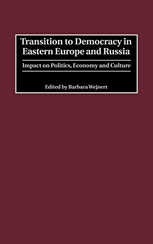 Transition to Democracy in Eastern Europe and Russia: Impact on Politics, Economy and Culture