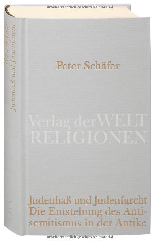 Judenhaß und Judenfurcht: Die Entstehung des Antisemitismus in der Antike