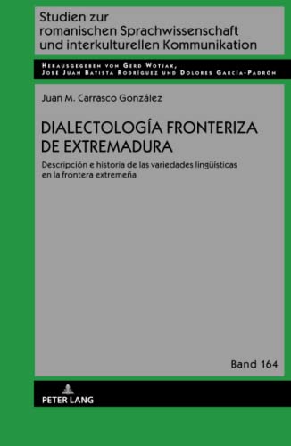 Dialectología fronteriza de Extremadura: Descripción e historia de las variedades lingüísticas en la frontera extremeña (Studien zur romanischen ... und interkulturellen Kommunikation, Band 164)