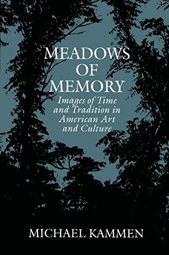Michael Kammen Meadows Of Memory, Images Of Time And Tradition In American Art And Culture (Tandy Lecture Series, Amon Carter Museum)