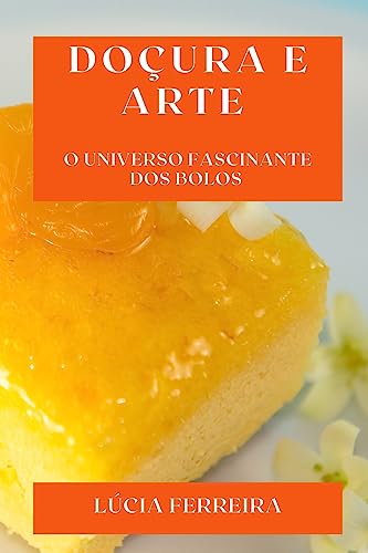 Doçura e Arte: O Universo Fascinante dos Bolos