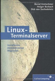 Linux-Terminalserver: Linux-X-Terminals und Linux-Net-PCs booten und Anwendungen bereitstellen: Installation,  Administration, Migration (Galileo Computing)