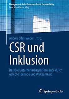 CSR und Inklusion: Bessere Unternehmensperformance durch gelebte Teilhabe und Wirksamkeit (Management-Reihe Corporate Social Responsibility)