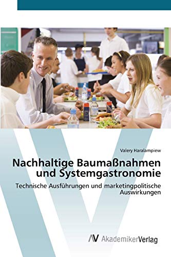 Nachhaltige Baumaßnahmen und Systemgastronomie: Technische Ausführungen und marketingpolitische Auswirkungen