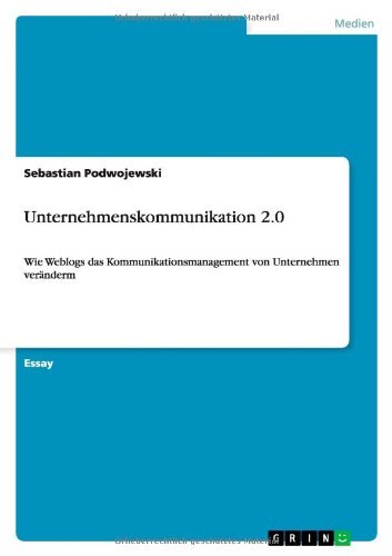 Unternehmenskommunikation 2.0: Wie Weblogs das Kommunikationsmanagement von Unternehmen veränderm