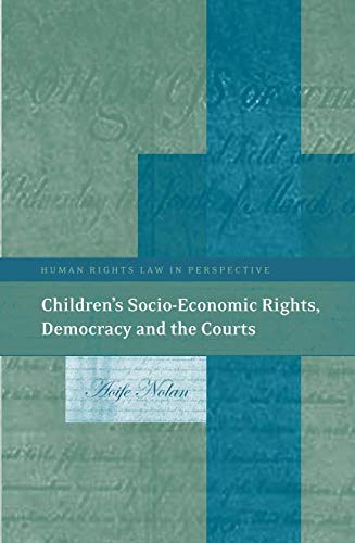 Children’s Socio-Economic Rights, Democracy And The Courts (Human Rights Law in Perspective)