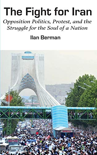 The Fight for Iran: Opposition Politics, Protest, and the Struggle for the Soul of a Nation (American Foreign Policy Council)