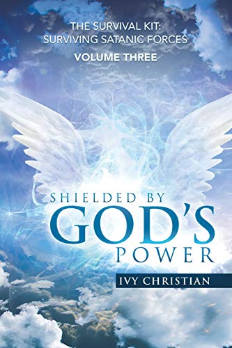 Shielded by God’s Power: The Survival Kit: Surviving Satanic Forces