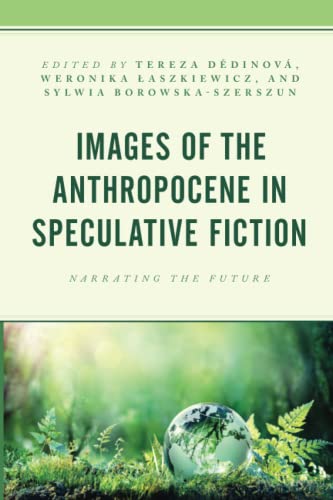 Images of the Anthropocene in Speculative Fiction: Narrating the Future