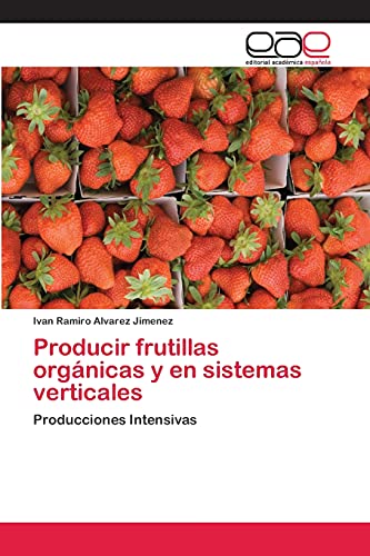Producir frutillas orgánicas y en sistemas verticales: Producciones Intensivas