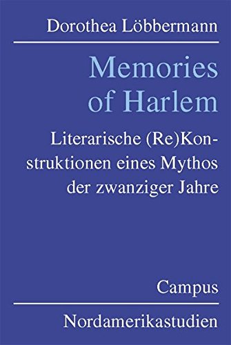 Memories of Harlem: Literarische (Re) Konstruktionen eines Mythos der zwanziger Jahre (Nordamerikastudien)