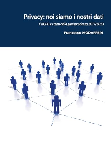 Privacy: noi siamo i nostri dati.: Il GDPR e i temi della giurisprudenza 2017-2023
