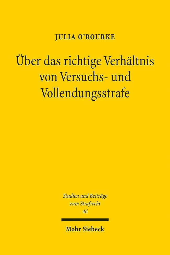 Über das richtige Verhältnis von Versuchs- und Vollendungsstrafe (Studien und Beiträge zum Strafrecht, Band 46)