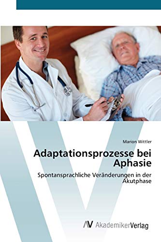 Adaptationsprozesse bei Aphasie: Spontansprachliche Veränderungen in der Akutphase