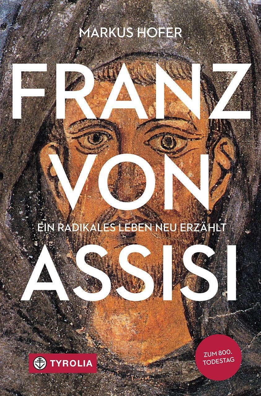 Franz von Assisi: Ein radikales Leben neu erzählt