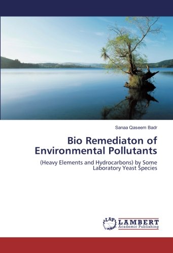 Bio Remediaton of Environmental Pollutants: (Heavy Elements and Hydrocarbons) by Some Laboratory Yeast Species